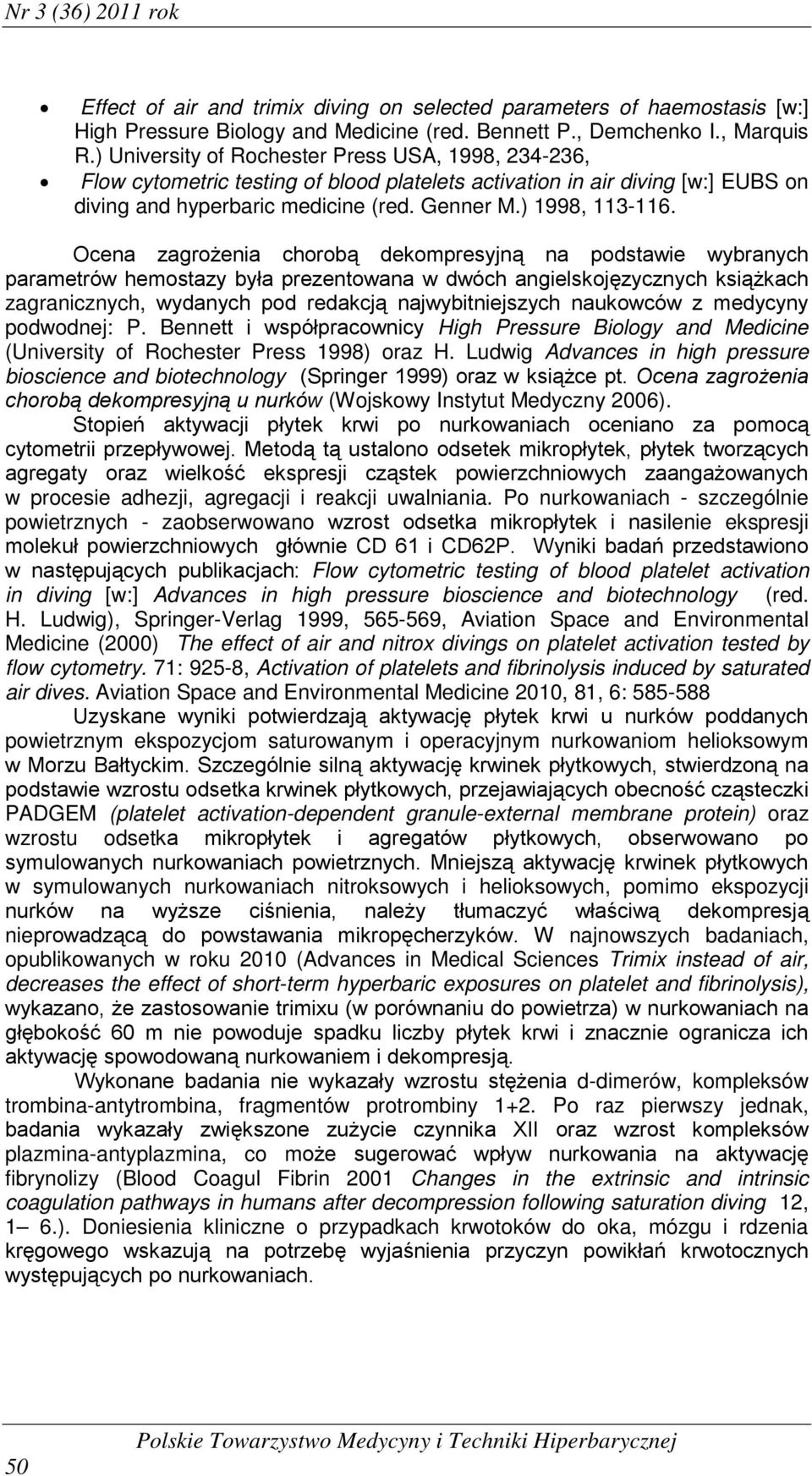 Ocena zagrożenia chorobą dekompresyjną na podstawie wybranych parametrów hemostazy była prezentowana w dwóch angielskojęzycznych książkach zagranicznych, wydanych pod redakcją najwybitniejszych