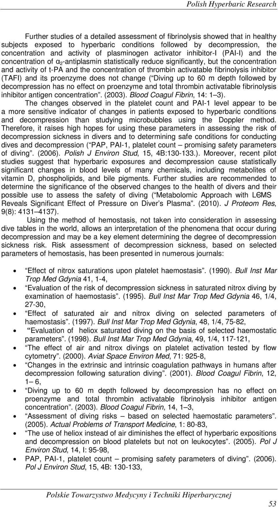 thrombin activatable fibrinolysis inhibitor (TAFI) and its proenzyme does not change ( Diving up to 60 m depth followed by decompression has no effect on proenzyme and total thrombin activatable