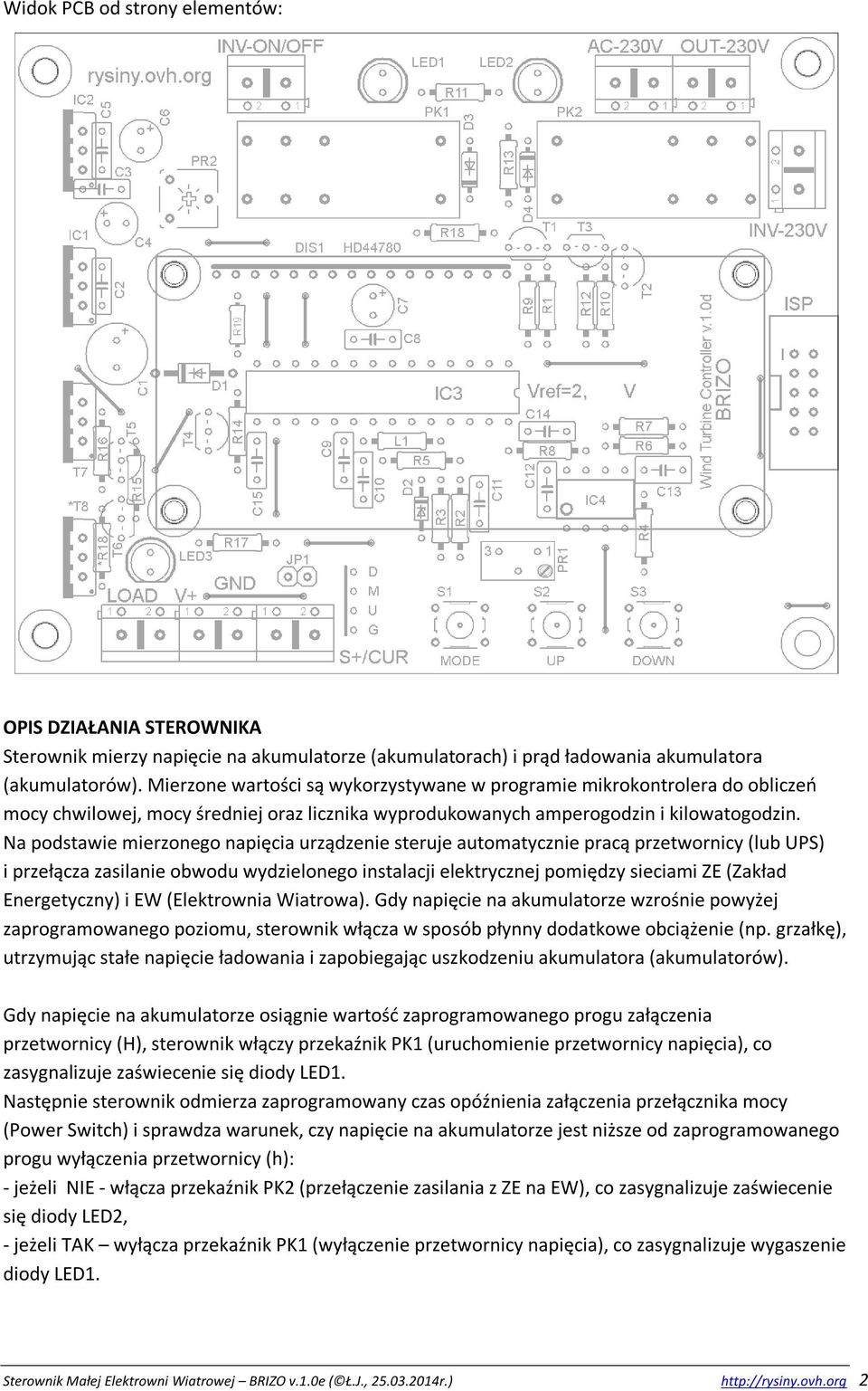 Na podstawie mierzonego napięcia urządzenie steruje automatycznie pracą przetwornicy (lub UPS) i przełącza zasilanie obwodu wydzielonego instalacji elektrycznej pomiędzy sieciami ZE (Zakład