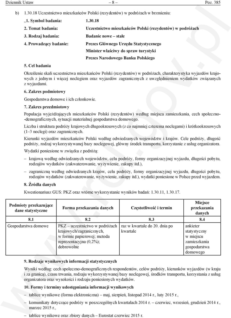 Prowadzący badanie: Prezes Głównego Urzędu Statystycznego Minister właściwy do spraw turystyki Prezes Narodowego Banku Polskiego 5.
