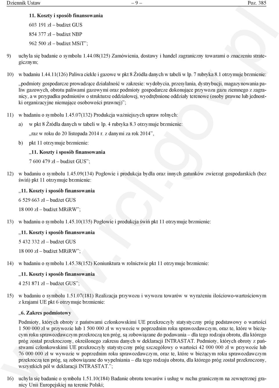 1 otrzymuje brzmienie: podmioty gospodarcze prowadzące działalność w zakresie: wydobycia, przesyłania, dystrybucji, magazynowania paliw gazowych, obrotu paliwami gazowymi oraz podmioty gospodarcze