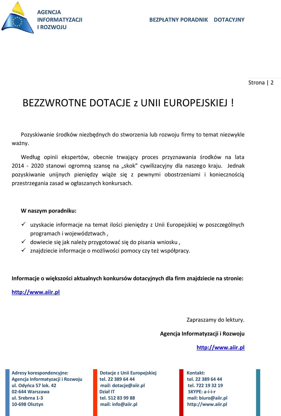 Jednak pozyskiwanie unijnych pieniędzy wiąże się z pewnymi obostrzeniami i koniecznością przestrzegania zasad w ogłaszanych konkursach.