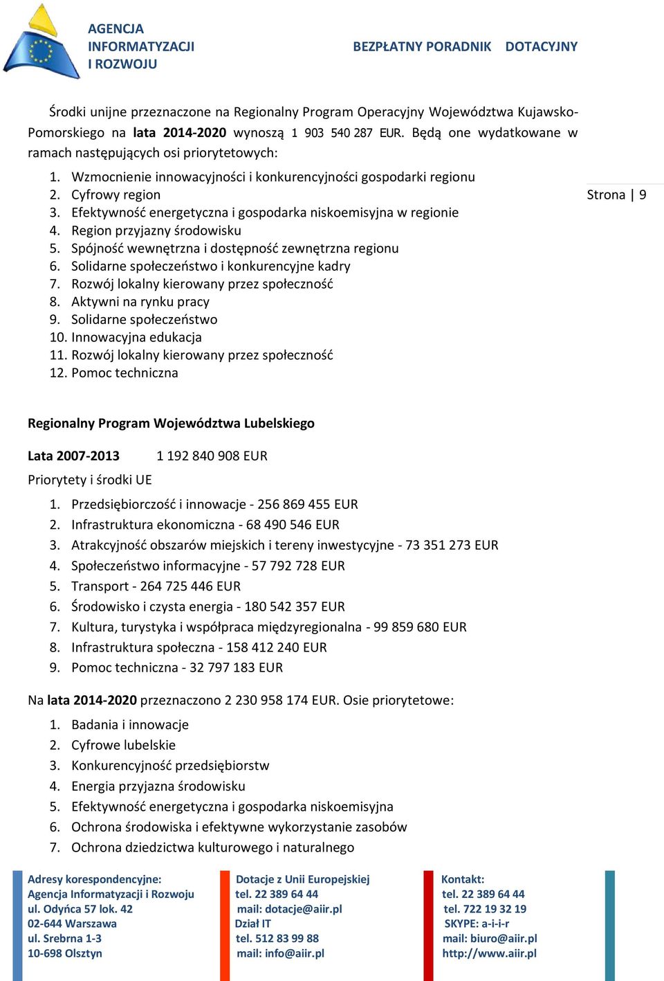 Efektywność energetyczna i gospodarka niskoemisyjna w regionie 4. Region przyjazny środowisku 5. Spójność wewnętrzna i dostępność zewnętrzna regionu 6. Solidarne społeczeństwo i konkurencyjne kadry 7.