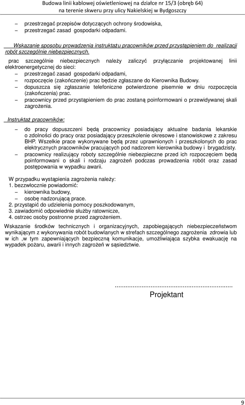 Do prac szczególnie niebezpiecznych należy zaliczyć przyłączanie projektowanej linii elektroenergetycznej do sieci: przestrzegać zasad gospodarki odpadami, rozpoczęcie (zakończenie) prac będzie