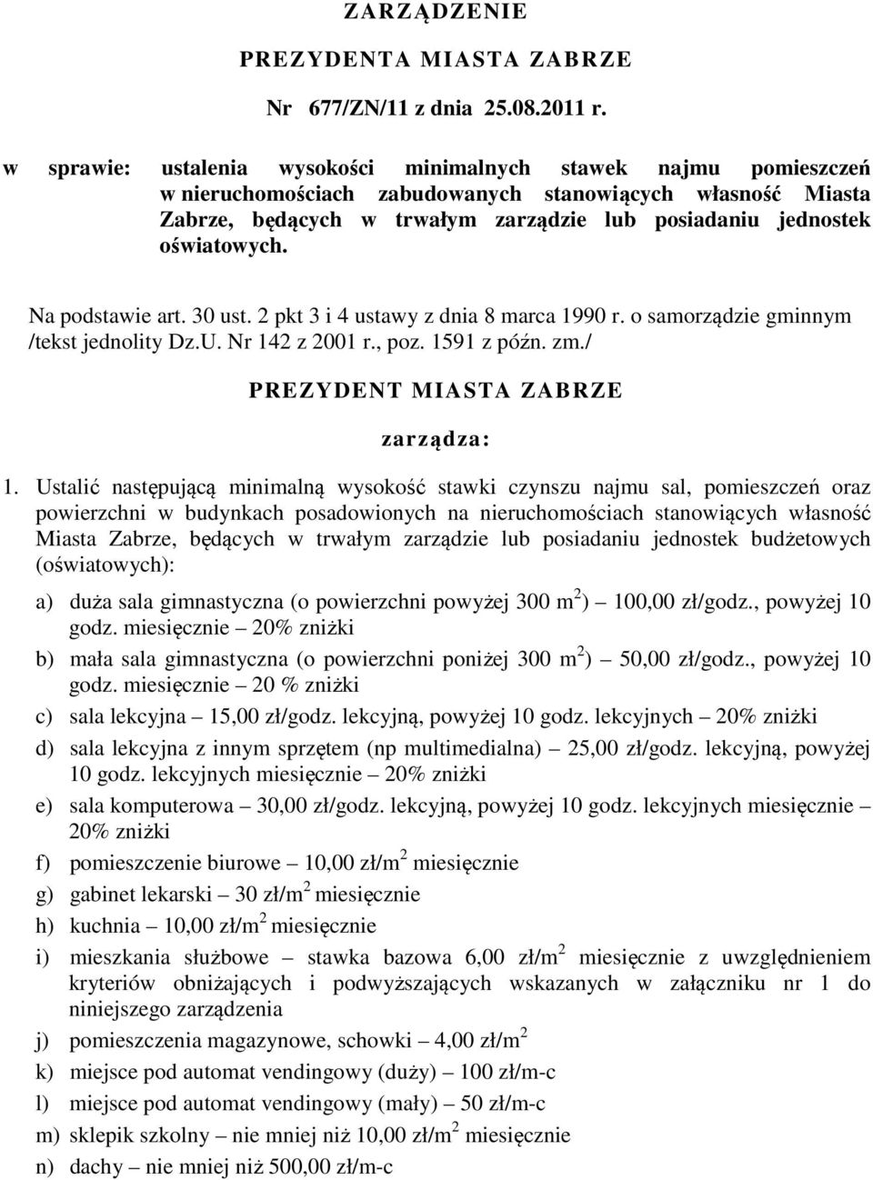 oświatowych. Na podstawie art. 30 ust. 2 pkt 3 i 4 ustawy z dnia 8 marca 1990 r. o samorządzie gminnym /tekst jednolity Dz.U. Nr 142 z 2001 r., poz. 1591 z późn. zm.