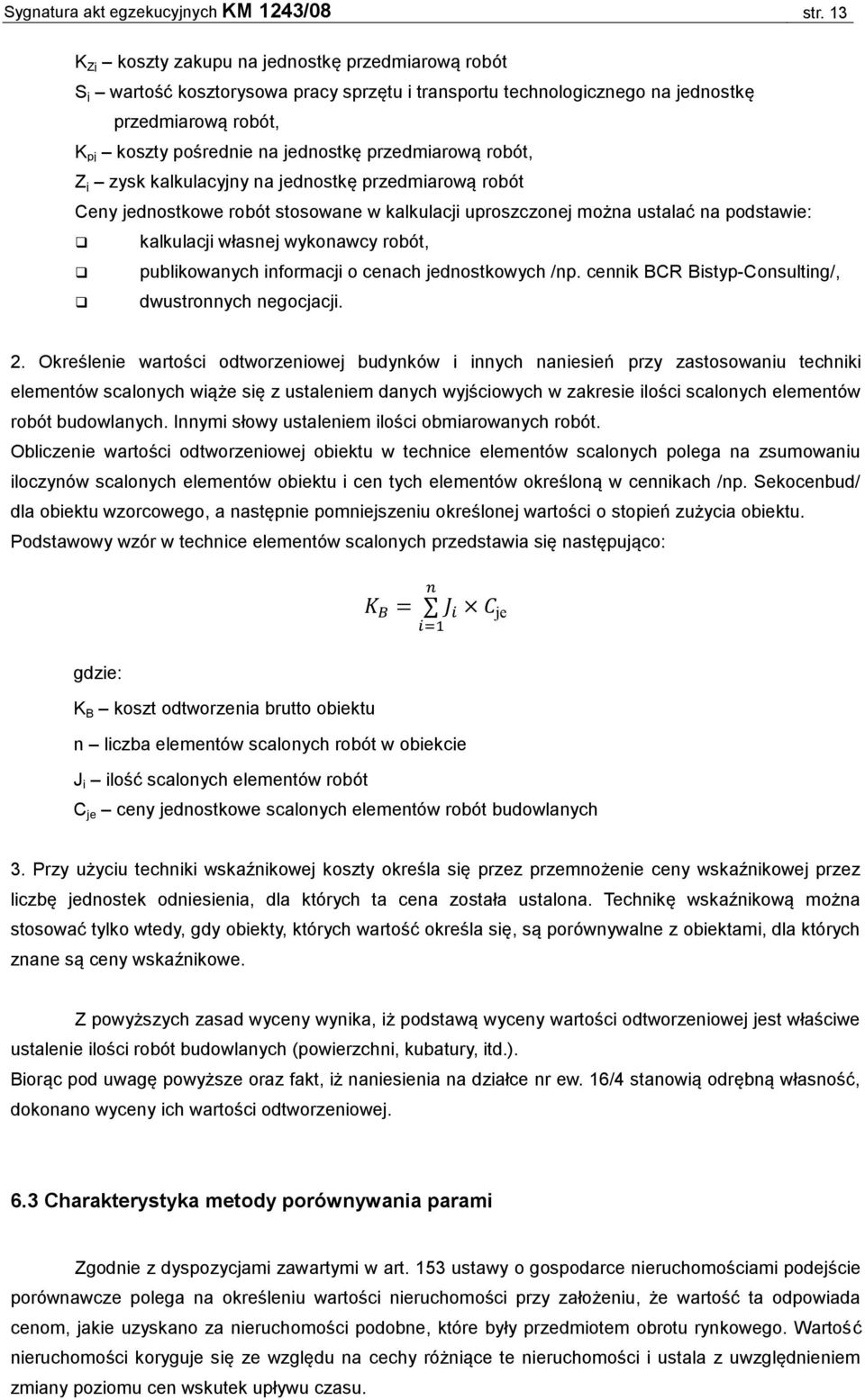 przedmiarową robót, Z j zysk kalkulacyjny na jednostkę przedmiarową robót Ceny jednostkowe robót stosowane w kalkulacji uproszczonej można ustalać na podstawie: kalkulacji własnej wykonawcy robót,