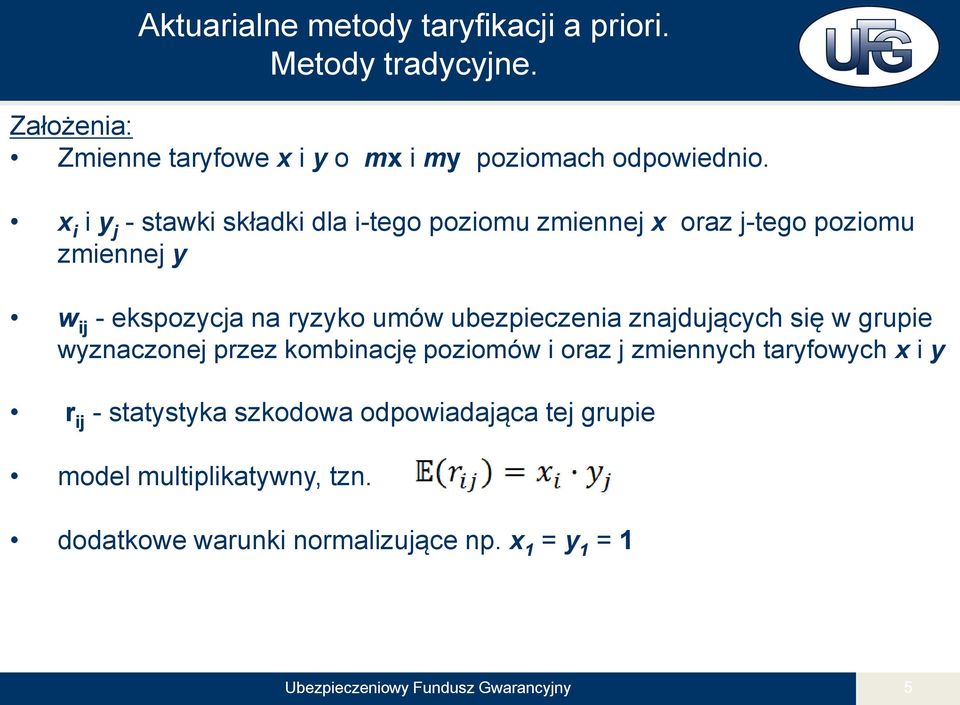 ubezpieczenia znajdujących się w grupie wyznaczonej przez kombinację poziomów i oraz j zmiennych taryfowych x i y r ij - statystyka