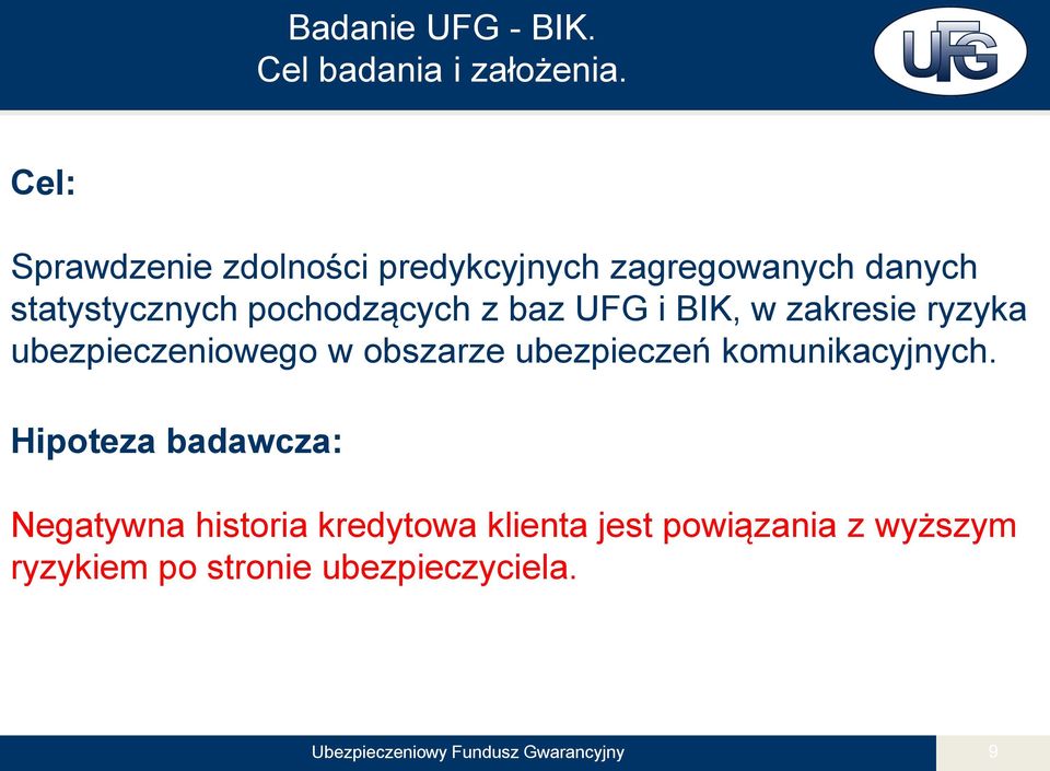 UFG i BIK, w zakresie ryzyka ubezpieczeniowego w obszarze ubezpieczeń komunikacyjnych.