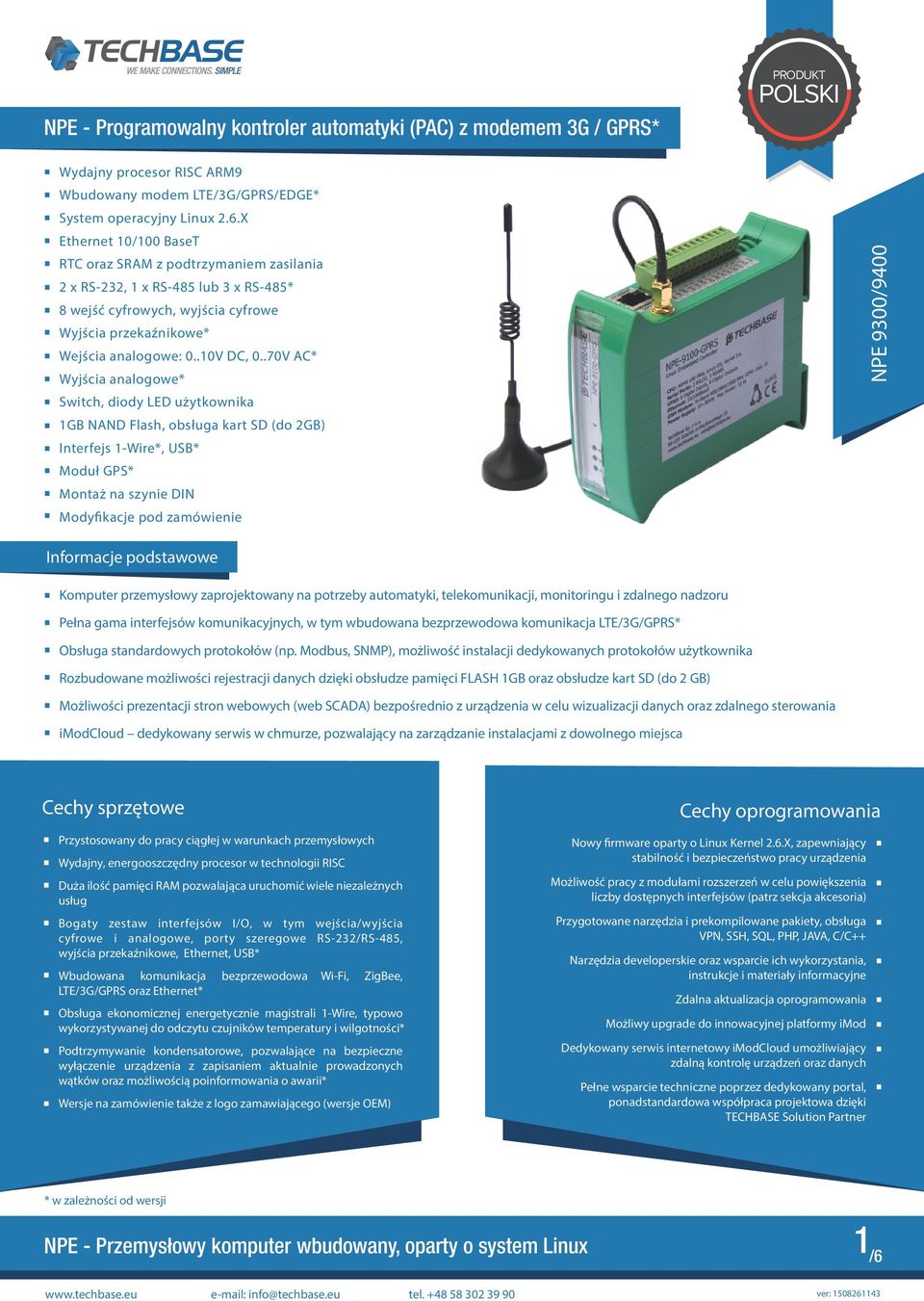 .70V AC* Wyjścia analogowe* Switch, diody LED użytkownika 1GB NAND Flash, obsługa kart SD (do GB) Interfejs 1-Wire*, USB* Moduł GPS* Montaż na szynie DIN Modyfikacje pod zamówienie Informacje