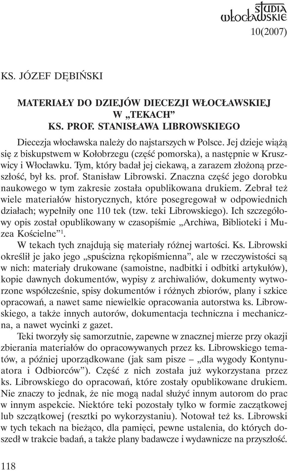 Znaczna część jego dorobku naukowego w tym zakresie została opublikowana drukiem. Zebrał też wiele materiałów historycznych, które posegregował w odpowiednich działach; wypełniły one 110 tek (tzw.