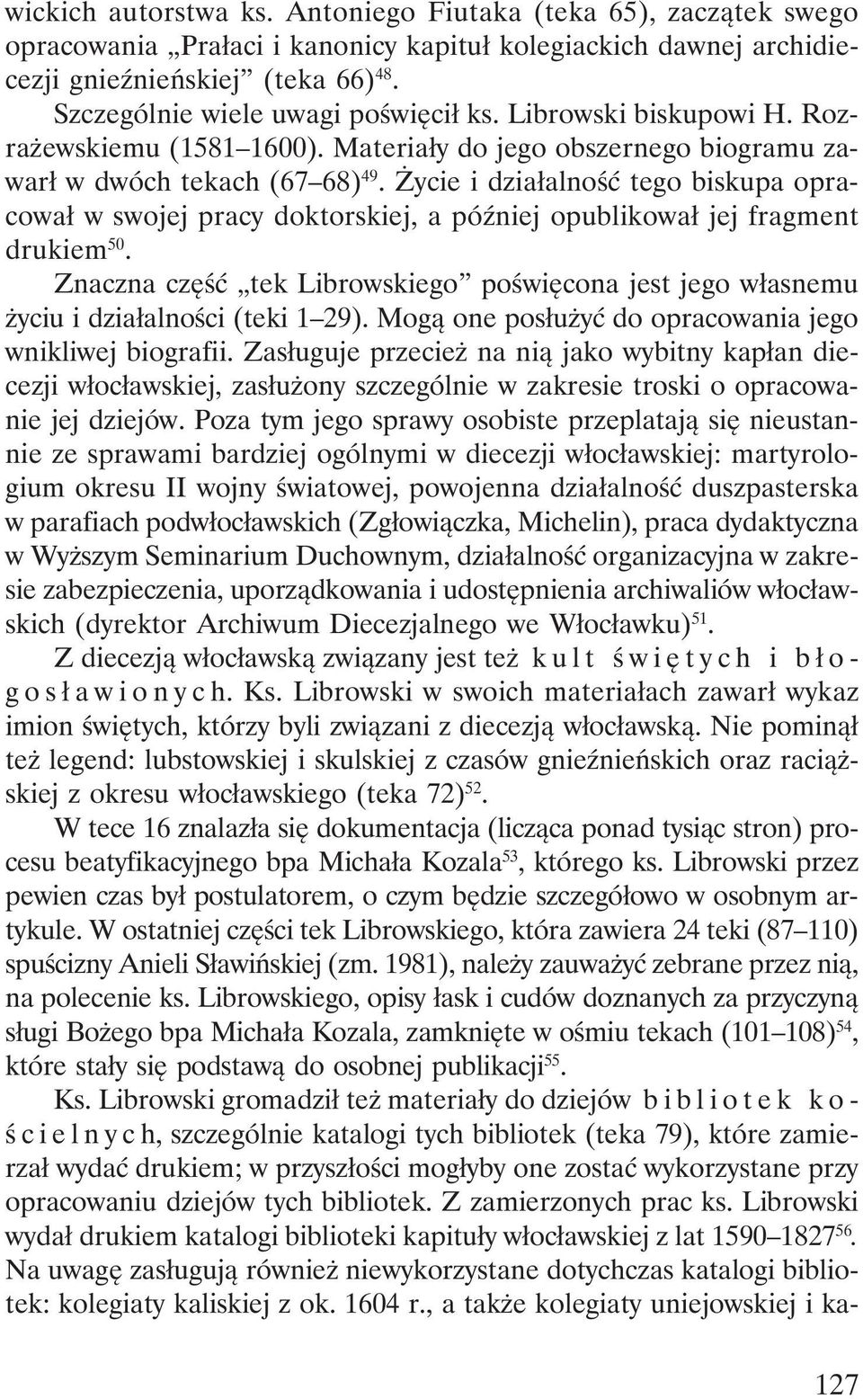 Życie i działalność tego biskupa opracował w swojej pracy doktorskiej, a później opublikował jej fragment drukiem 50.