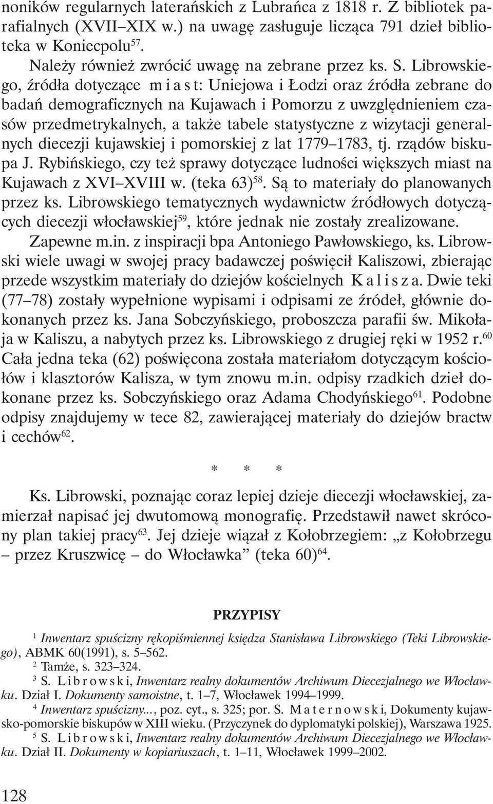 Librowskiego, źródła dotyczące miast: Uniejowa i Łodzi oraz źródła zebrane do badań demograficznych na Kujawach i Pomorzu z uwzględnieniem czasów przedmetrykalnych, a także tabele statystyczne z