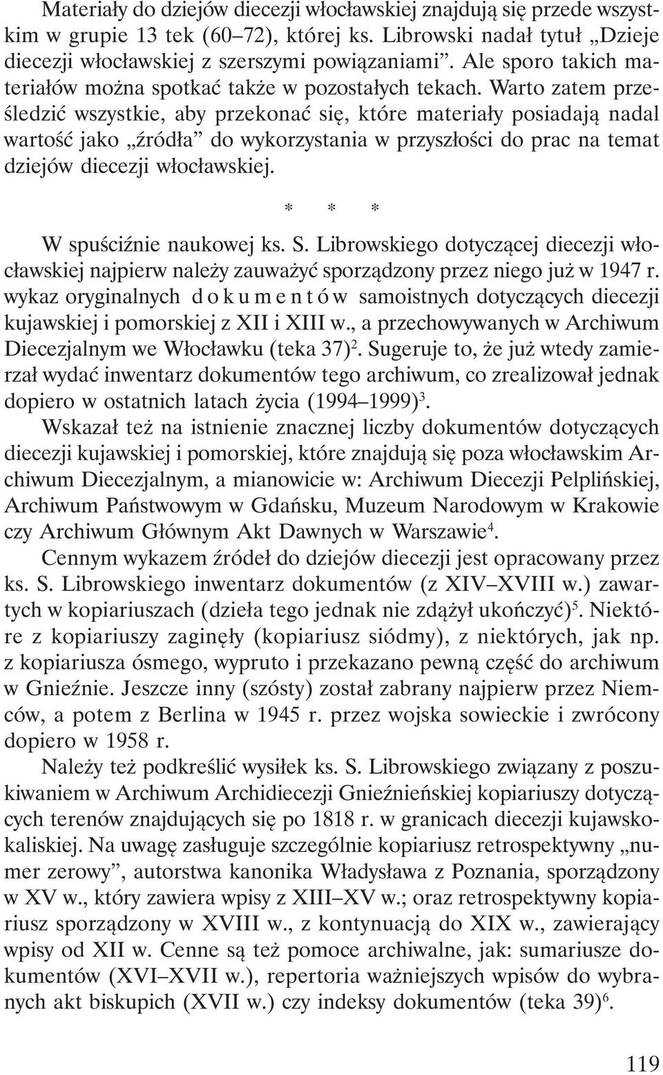 Warto zatem prześledzić wszystkie, aby przekonać się, które materiały posiadają nadal wartość jako źródła do wykorzystania w przyszłości do prac na temat dziejów diecezji włocławskiej.