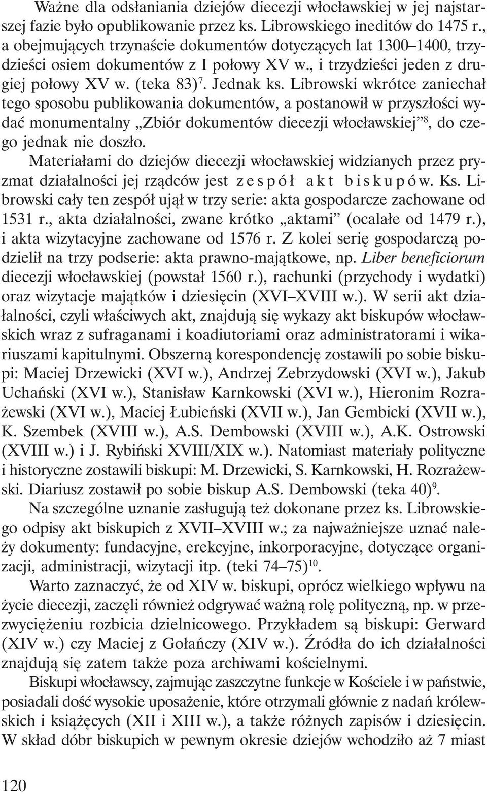 Librowski wkrótce zaniechał tego sposobu publikowania dokumentów, a postanowił w przyszłości wydać monumentalny Zbiór dokumentów diecezji włocławskiej 8, do czego jednak nie doszło.
