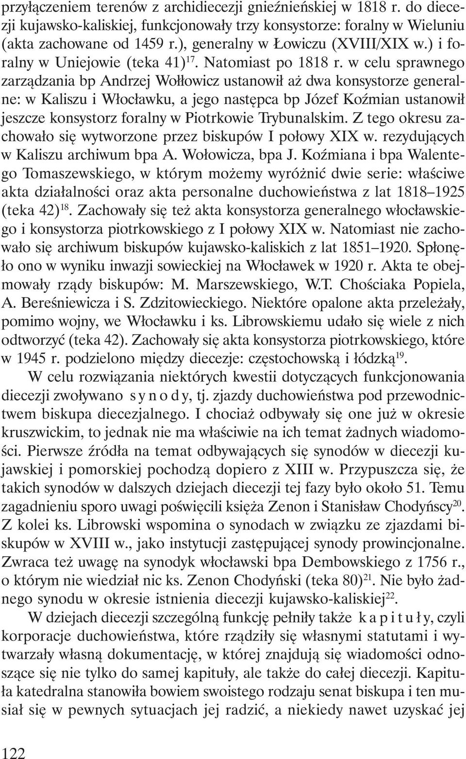 w celu sprawnego zarządzania bp Andrzej Wołłowicz ustanowił aż dwa konsystorze generalne: w Kaliszu i Włocławku, a jego następca bp Józef Koźmian ustanowił jeszcze konsystorz foralny w Piotrkowie