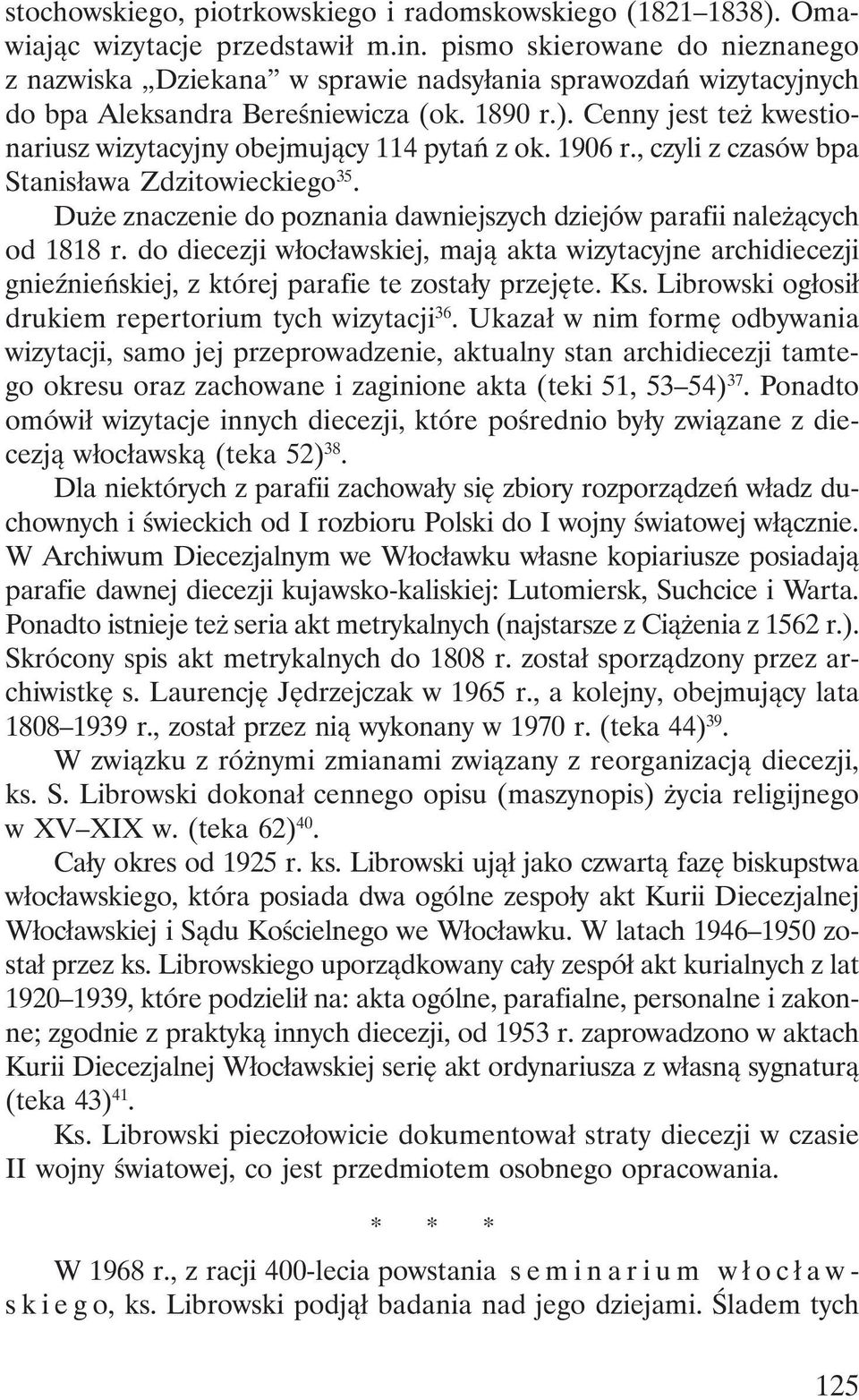 Cenny jest też kwestionariusz wizytacyjny obejmujący 114 pytań z ok. 1906 r., czyli z czasów bpa Stanisława Zdzitowieckiego 35.