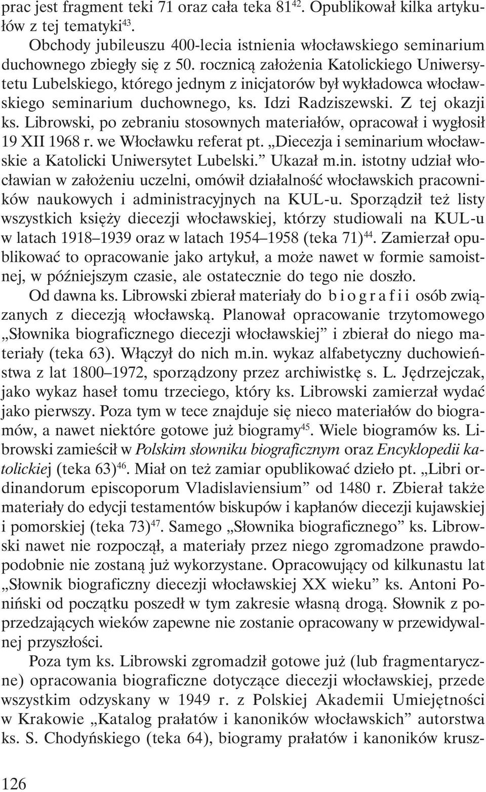Librowski, po zebraniu stosownych materiałów, opracował i wygłosił 19 XII 1968 r. we Włocławku referat pt. Diecezja i semina
