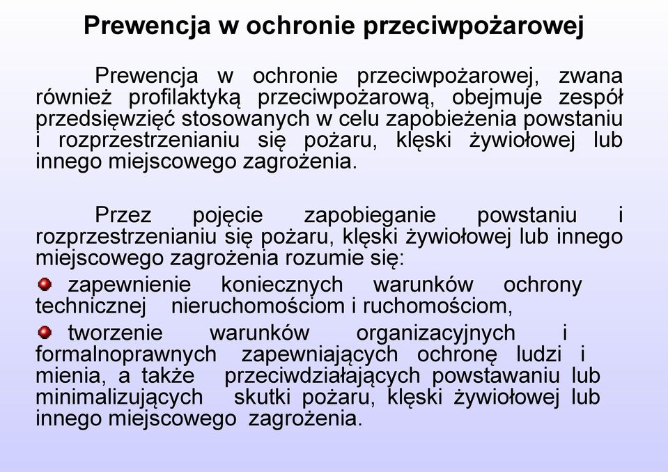 Przez pojęcie zapobieganie powstaniu i rozprzestrzenianiu się pożaru, klęski żywiołowej lub innego miejscowego zagrożenia rozumie się: zapewnienie koniecznych warunków ochrony