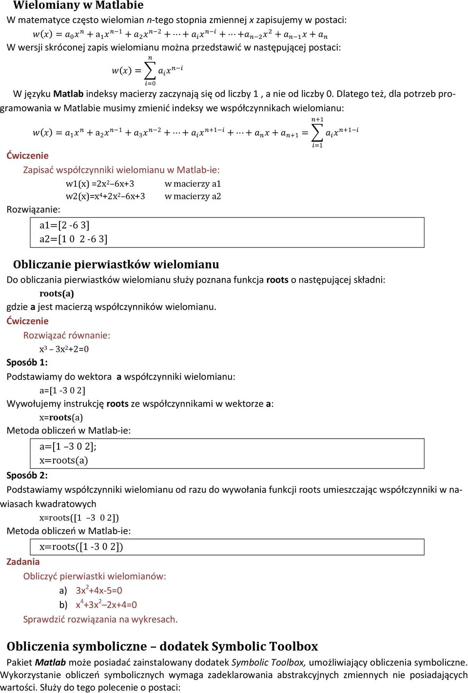 Dlatego też, dla potrzeb programowania w Matlabie musimy zmienić indeksy we współczynnikach wielomianu: 4(5) = 6 1 5 8 +a 2 5 8;1 +6 3 5 8;2 + +6 = 5 8@1;= + +6 8 5+6 8@1 = >6 = 5 8@1;= Ćwiczenie