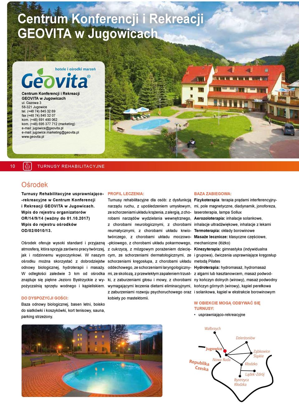 pl 10 TURNUSY REHABILITACYJNE Ośrodek Turnusy Rehabilitacyjne usprawniająco- -rekreacyjne w Centrum Konferencji i Rekreacji GEOVITA w Jugowicach.
