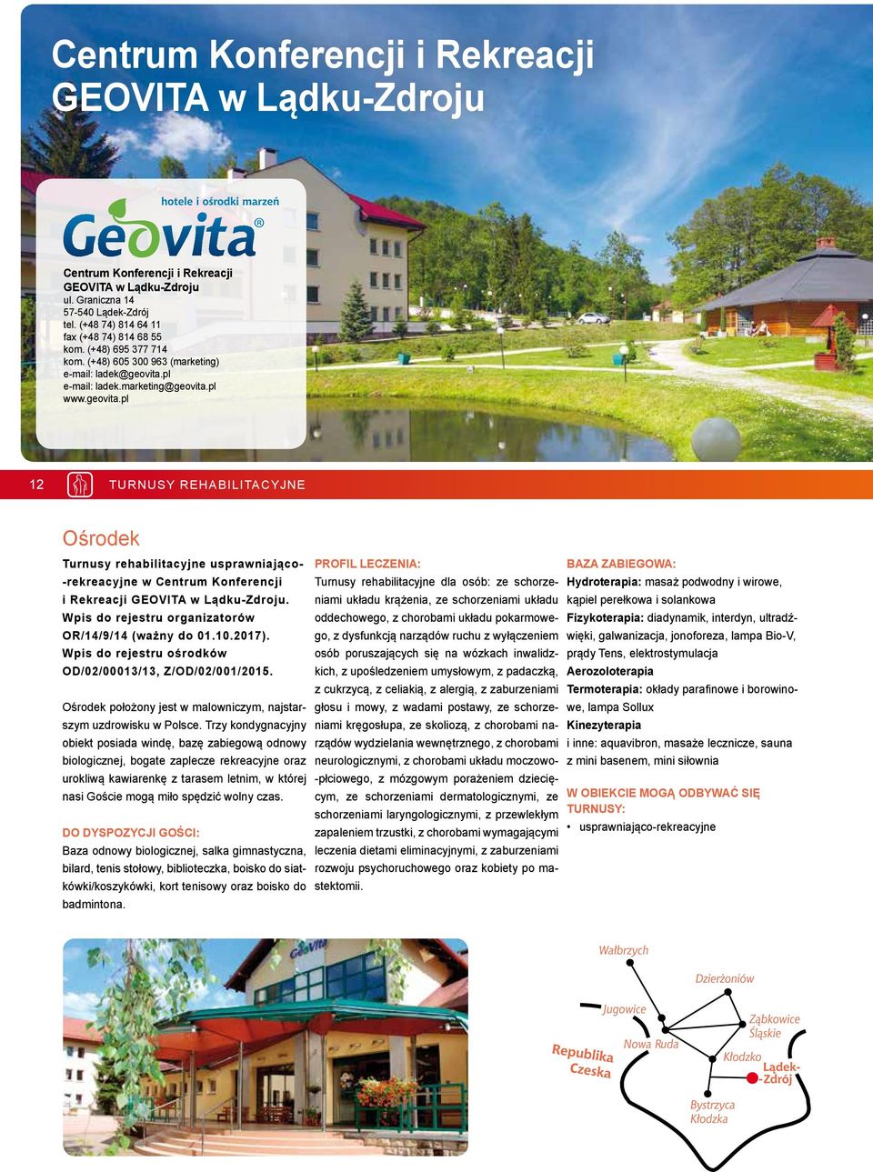 pl 12 TURNUSY REHABILITACYJNE Ośrodek Turnusy rehabilitacyjne usprawniająco- -rekreacyjne w Centrum Konferencji i Rekreacji GEOVITA w Lądku-Zdroju.