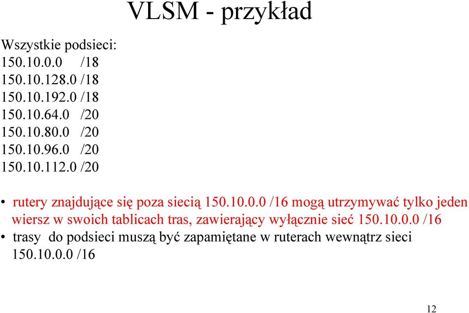 150.10.0.0 /16 mogą utrzymywać tylko jeden wiersz w swoich tablicach tras, zawierający