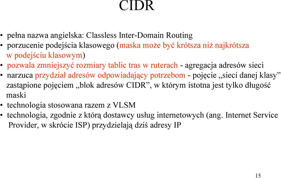 potrzebom - pojęcie sieci danej klasy zastąpione pojęciem blok adresów CIDR, w którym istotna jest tylko długość maski technologia