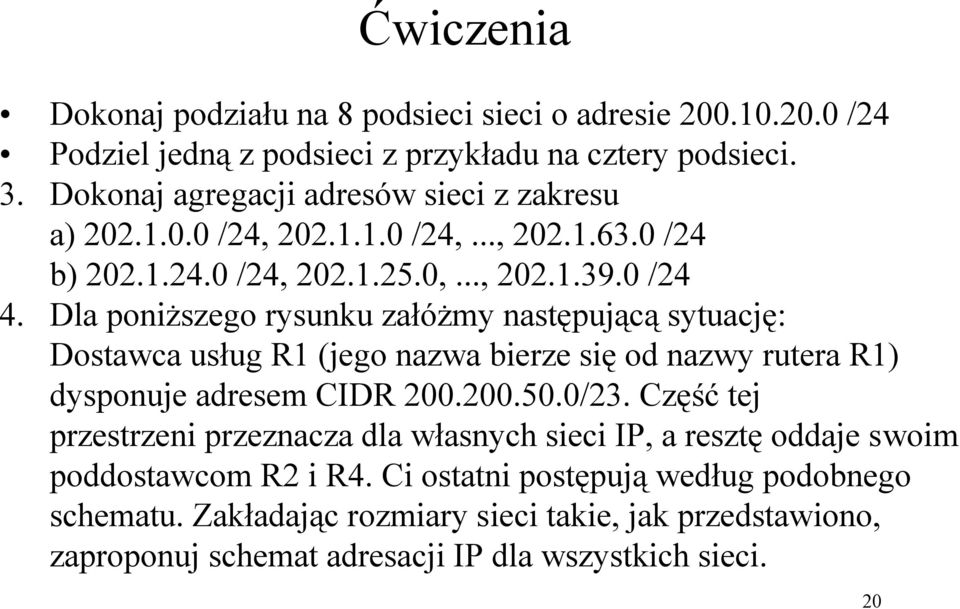 Dla poniższego rysunku załóżmy następującą sytuację: Dostawca usług R1 (jego nazwa bierze się od nazwy rutera R1) dysponuje adresem CIDR 200.200.50.0/23.