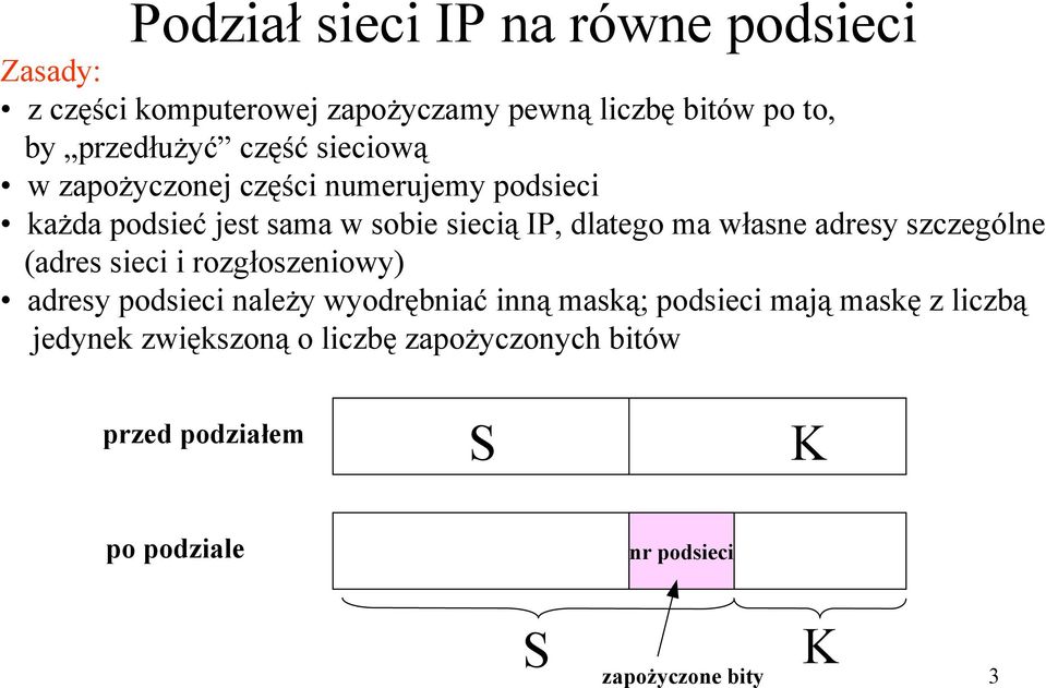 adresy szczególne (adres sieci i rozgłoszeniowy) adresy podsieci należy wyodrębniać inną maską; podsieci mają maskę z