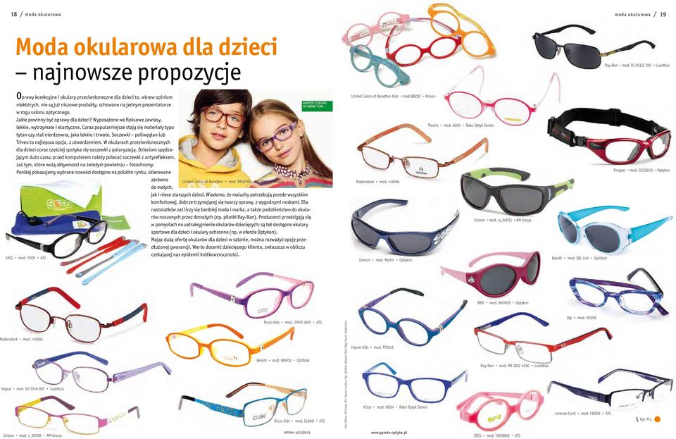 Jakie powinny być oprawy dla dzieci? Wyposażone we fleksowe zawiasy, lekkie, wytrzymałe i elastyczne. Coraz popularniejsze stają się materiały typu tytan czy stal nierdzewna, jako lekkie i trwałe.