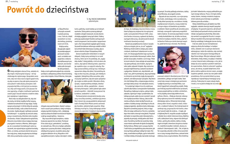 Dziś przynajmniej kilku z nich jest już na emeryturze, więc sami mogą ocenić, że to jeszcze nie stan agonalny, a frajda z możliwości spełniania swoich pasji i marzeń właśnie w średnim wieku jest