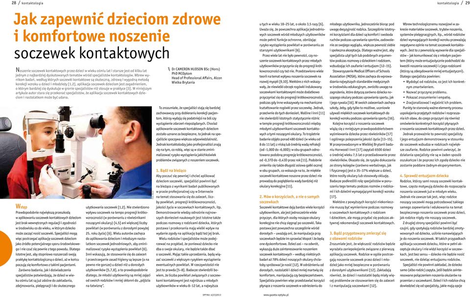 Wbrew wynikom badań, według których soczewki kontaktowe są skuteczną, zdrową i wygodną metodą korekcji wzroku u dzieci i młodzieży [1,2], aplikacja soczewek dzieciom jest zagadnieniem, o którym