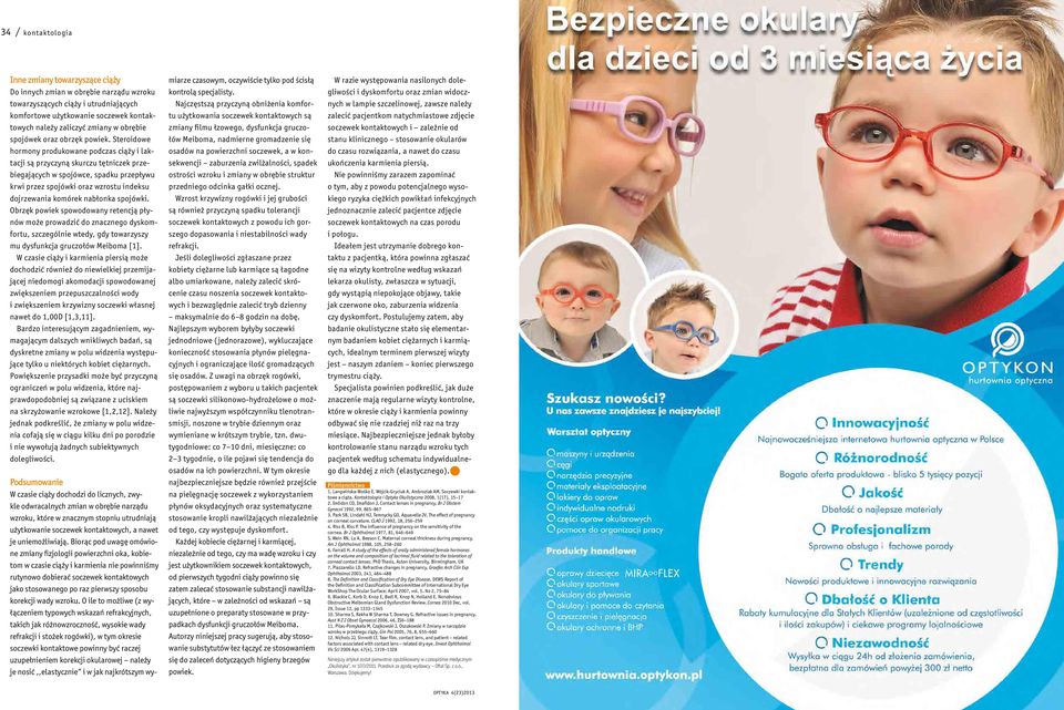 Steroidowe hormony produkowane podczas ciąży i laktacji są przyczyną skurczu tętniczek przebiegających w spojówce, spadku przepływu krwi przez spojówki oraz wzrostu indeksu dojrzewania komórek