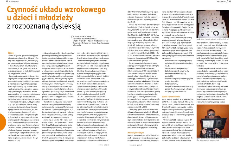 Szacuje się, że to właśnie wzrok dostarcza nam aż około 85% informacji o otaczającym nas świecie.