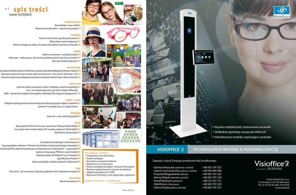 Jak chronić oczy dzieci przed UV (mgr Tomasz Suliński) 24 Aberracje układów optycznych 52 kontaktologia Jak zapewnić dzieciom zdrowe i komfortowe noszenie soczewek kontaktowych (dr Cameron Hudson) 28