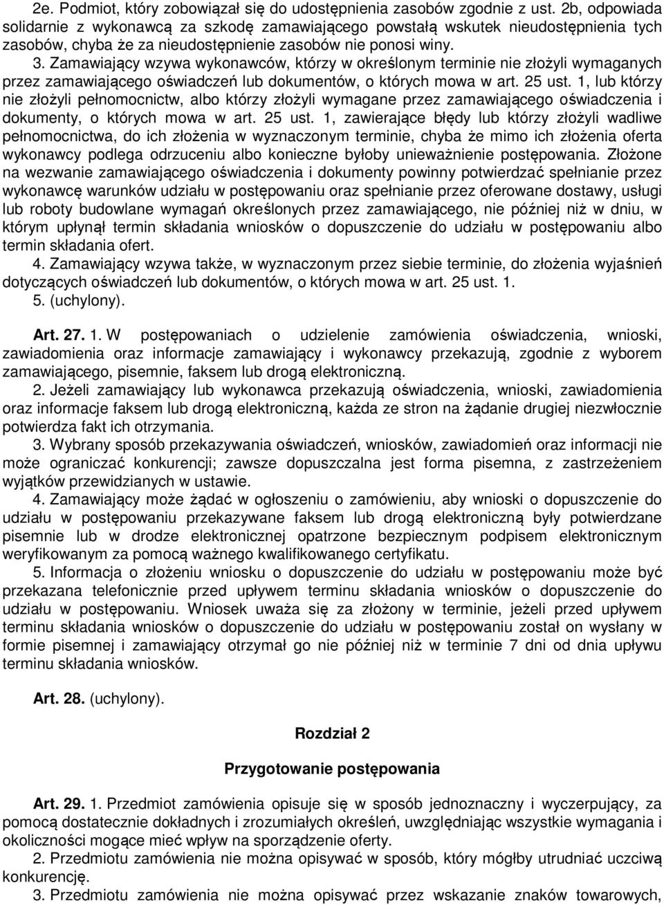 Zamawiający wzywa wykonawców, którzy w określonym terminie nie złożyli wymaganych przez zamawiającego oświadczeń lub dokumentów, o których mowa w art. 25 ust.