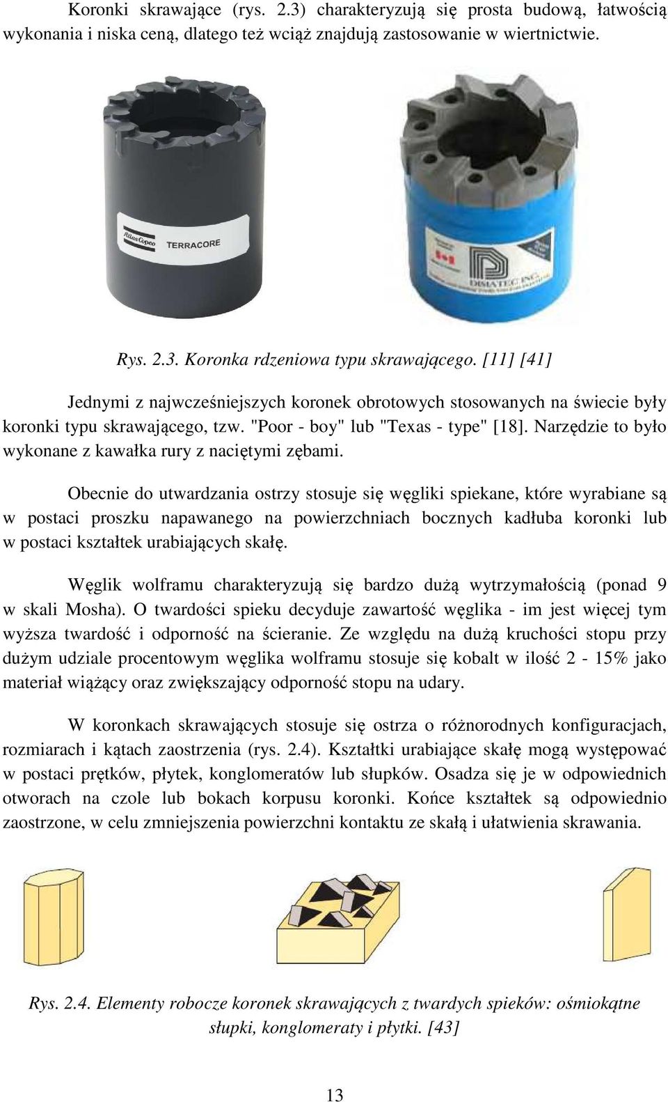 Narzędzie to było wykonane z kawałka rury z naciętymi zębami.