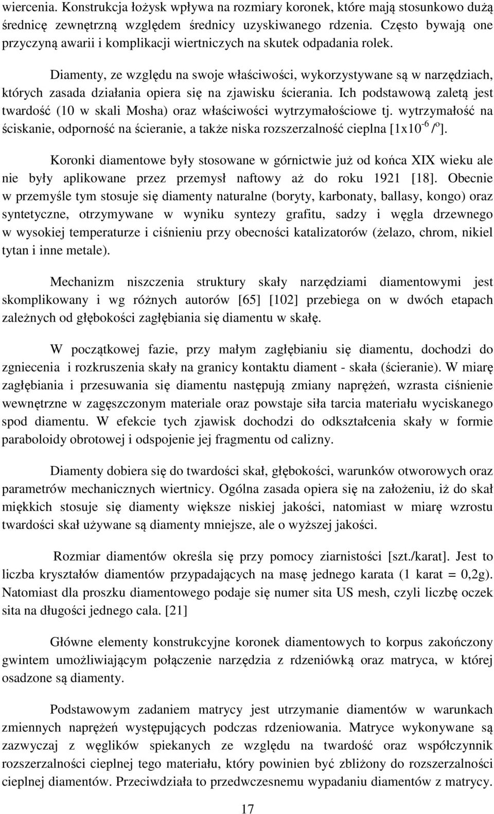 Diamenty, ze względu na swoje właściwości, wykorzystywane są w narzędziach, których zasada działania opiera się na zjawisku ścierania.