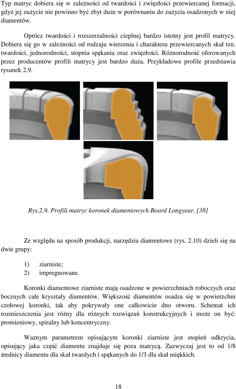 twardości, jednorodności, stopnia spękania oraz zwięzłości. Różnorodność oferowanych przez producentów profili matrycy jest bardzo duża. Przykładowe profile przedstawia rysunek 2.9.