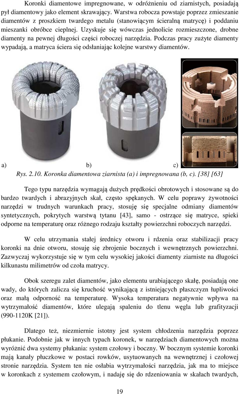 Uzyskuje się wówczas jednolicie rozmieszczone, drobne diamenty na pewnej długości części roboczej narzędzia.