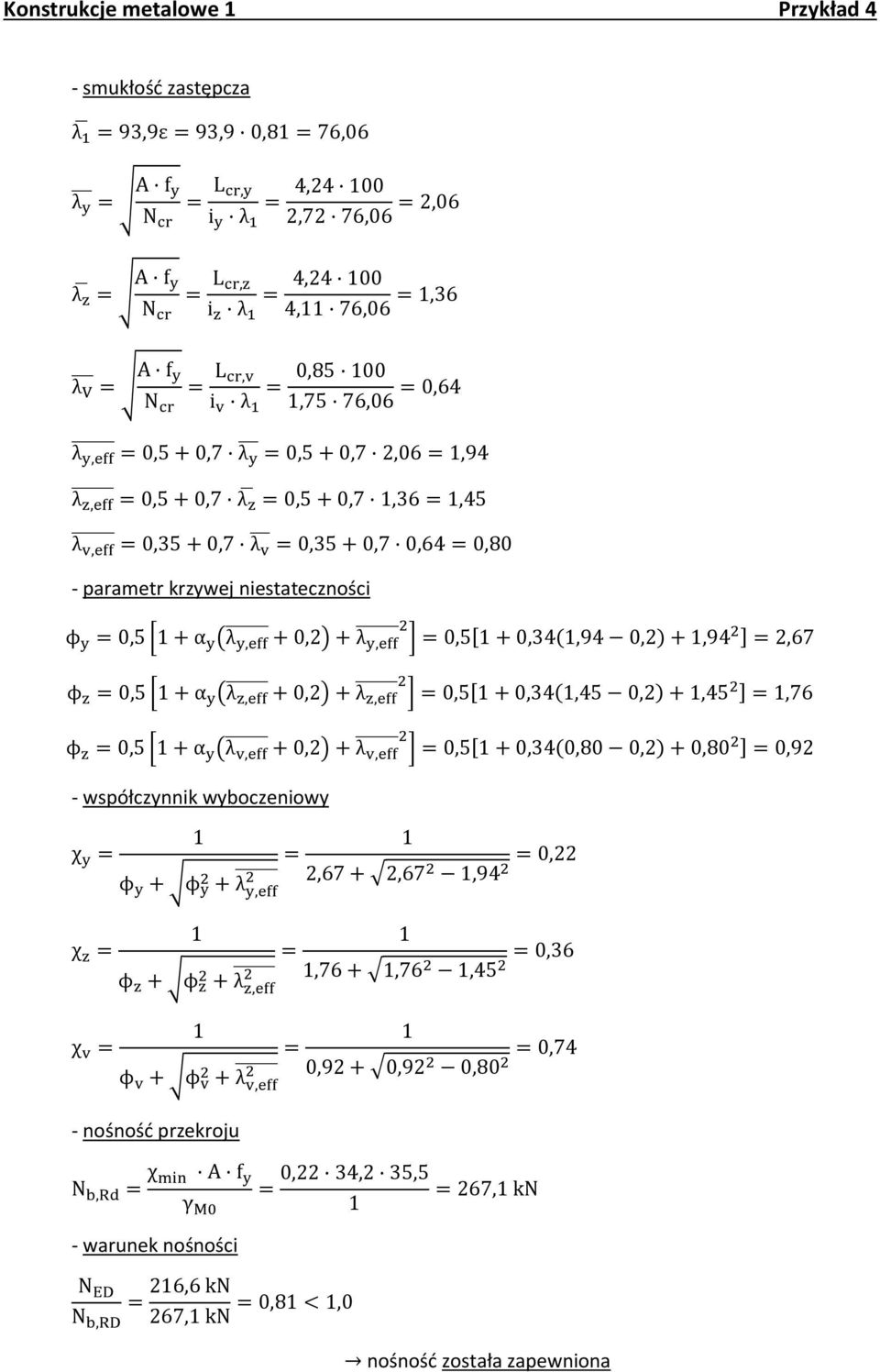 + 0,) + λ ] y,eff 0,5[ + 0,34(,94 0,) +,94 ],67 ϕ z 0,5 [ + α y (λ z,eff + 0,) + λ ] z,eff 0,5[ + 0,34(,45 0,) +,45 ],76 ϕ z 0,5 [ + α y (λ v,eff + 0,) + λ ] v,eff 0,5[ + 0,34(0,80 0,) + 0,80 ] 0,9 -