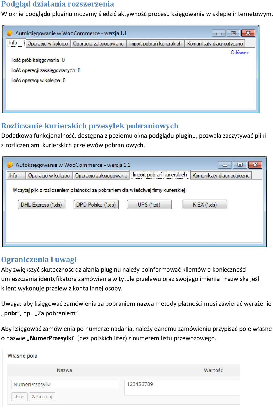 Ograniczenia i uwagi Aby zwiększyć skuteczność działania pluginu należy poinformować klientów o konieczności umieszczania identyfikatora zamówienia w tytule przelewu oraz swojego imienia i nazwiska