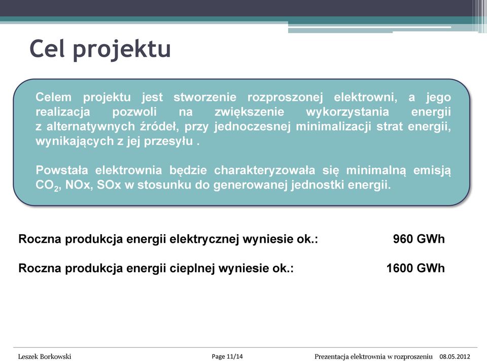 Powstała elektrownia będzie charakteryzowała się minimalną emisją CO 2, NOx, SOx w stosunku do generowanej jednostki energii.