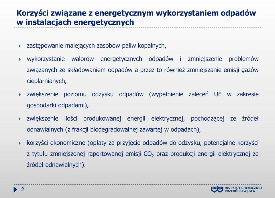 w zakresie gospodarki odpadami), zwiększenie ilości produkowanej energii elektrycznej, pochodzącej ze źródeł odnawialnych (z frakcji biodegradowalnej zawartej w odpadach), korzyści