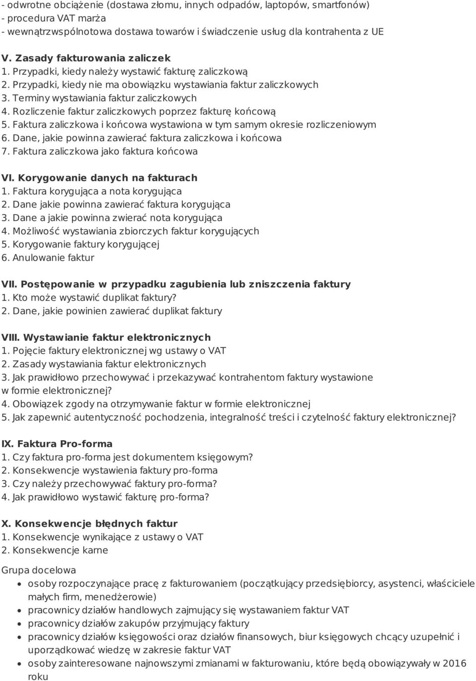 Rozliczenie faktur zaliczkowych poprzez fakturę końcową 5. Faktura zaliczkowa i końcowa wystawiona w tym samym okresie rozliczeniowym 6. Dane, jakie powinna zawierać faktura zaliczkowa i końcowa 7.