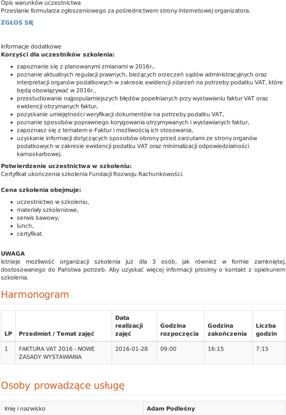 , poznanie aktualnych regulacji prawnych, bieżących orzeczeń sądów administracyjnych oraz interpretacji organów podatkowych w zakresie ewidencji zdarzeń na potrzeby podatku VAT, które będą