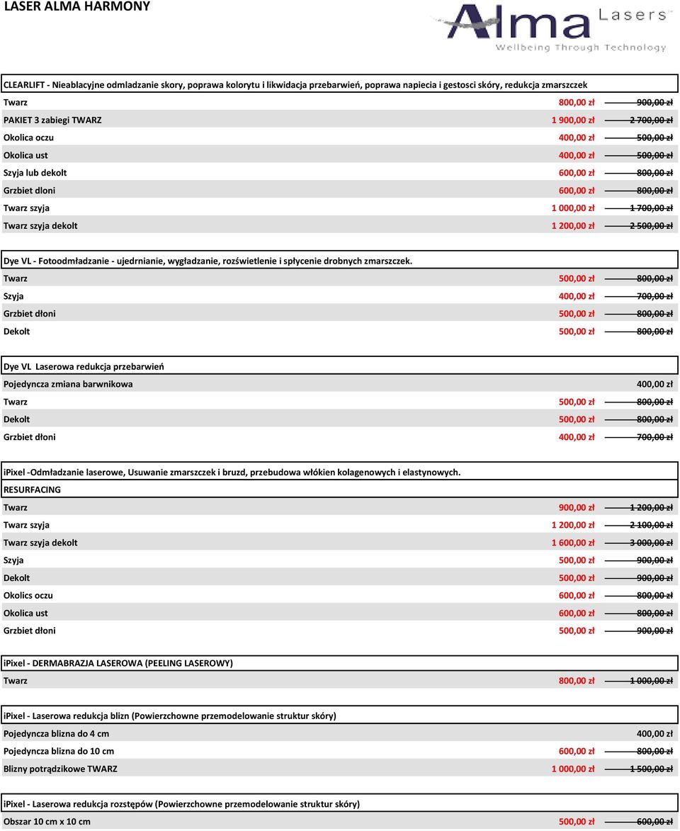 700,00 zł Twarz szyja dekolt 1 200,00 zł 2 500,00 zł Dye VL - Fotoodmładzanie - ujedrnianie, wygładzanie, rozświetlenie i spłycenie drobnych zmarszczek.