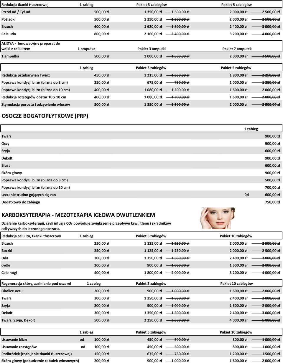 500,00 zł 2 000,00 zł 3 500,00 zł Redukcja przebarwień Twarz 450,00 zł 1 215,00 zł 1 350,00 zł 1 800,00 zł 2 250,00 zł Poprawa kondycji blizn (blizna do 3 cm) 250,00 zł 675,00 zł 750,00 zł 1 000,00