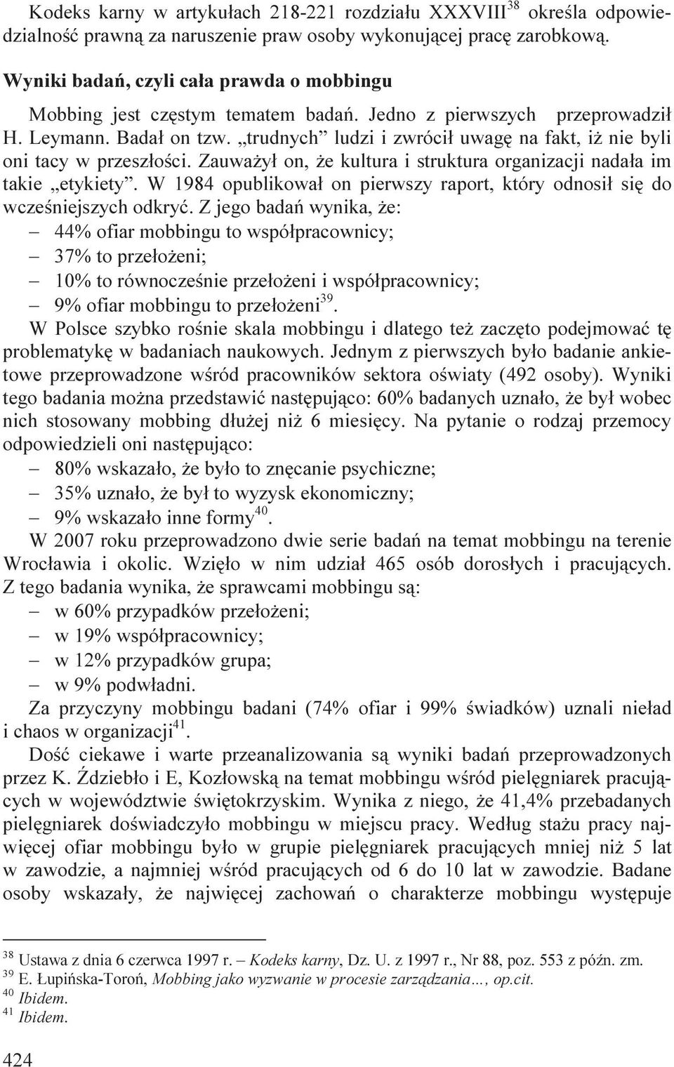 trudnych ludzi i zwrócił uwagę na fakt, iż nie byli oni tacy w przeszłości. Zauważył on, że kultura i struktura organizacji nadała im takie etykiety.