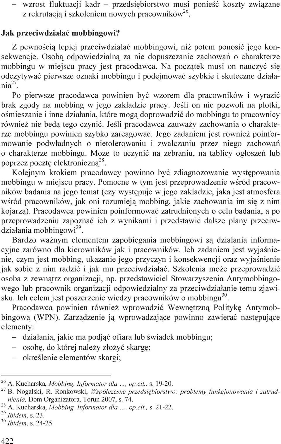 Na początek musi on nauczyć się odczytywać pierwsze oznaki mobbingu i podejmować szybkie i skuteczne działania 27.